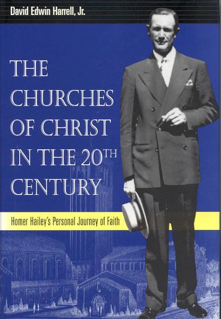 The Churches of Christ in the 20th Century: Homer Hailey's Personal Journey of Faith