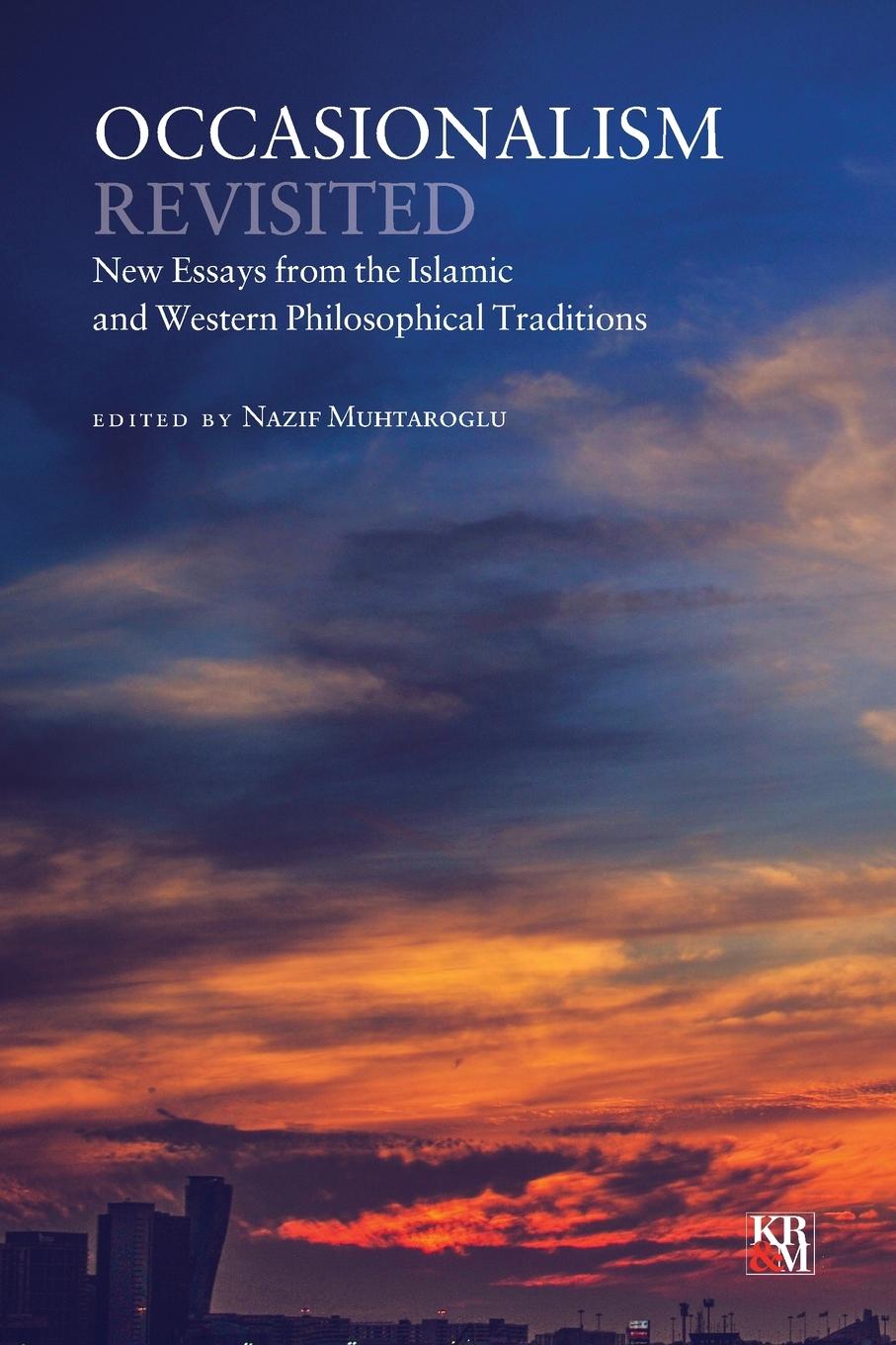 Occasionalism Revisited: New Essays from the Islamic and Western Philosophical Traditions