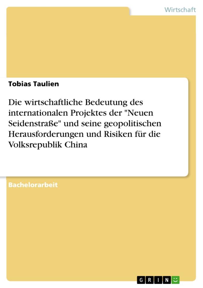 Die wirtschaftliche Bedeutung des internationalen Projektes der "Neuen Seidenstraße" und seine geopolitischen Herausforderungen und Risiken für die Volksrepublik China