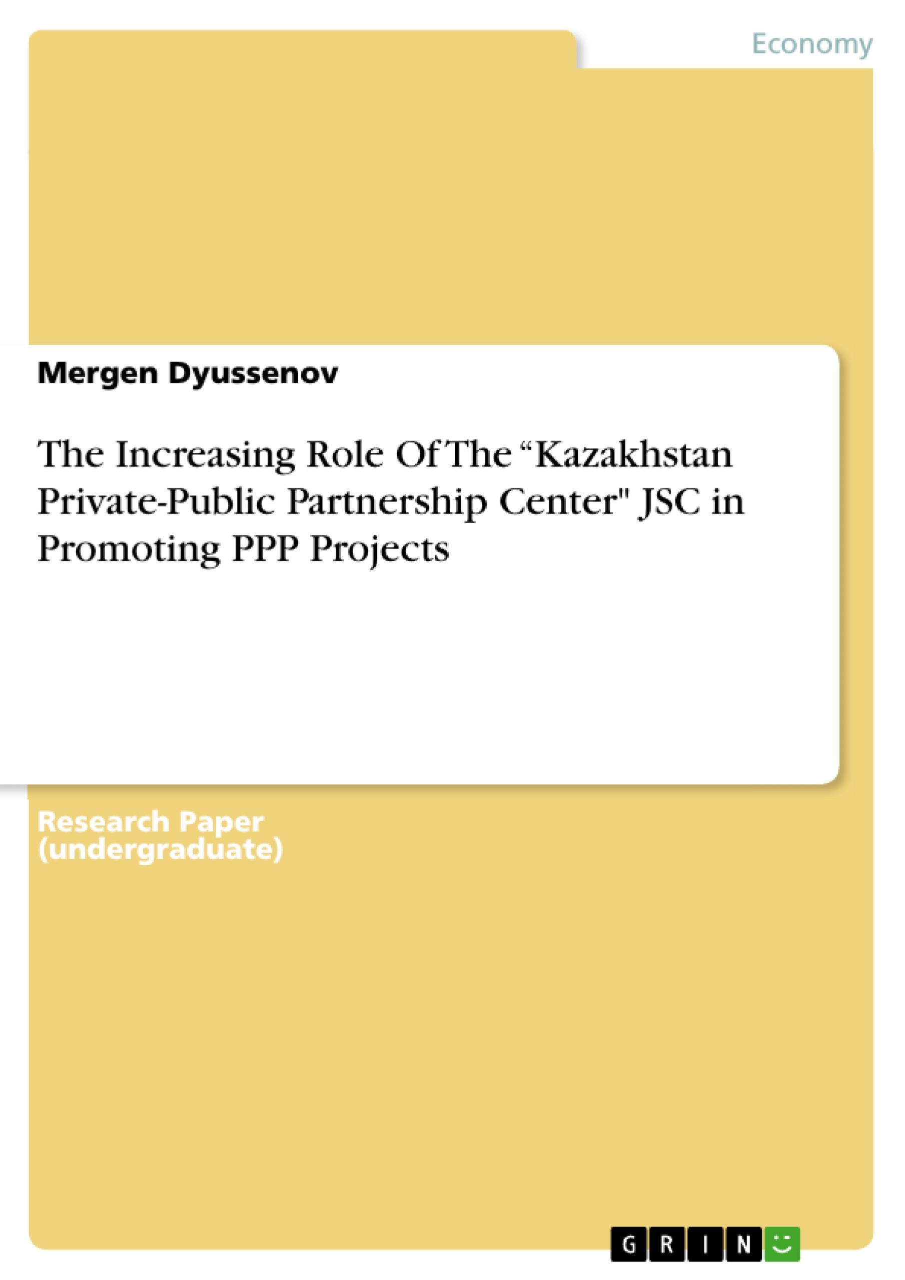 The Increasing Role Of The ¿Kazakhstan Private-Public Partnership Center" JSC in Promoting PPP Projects