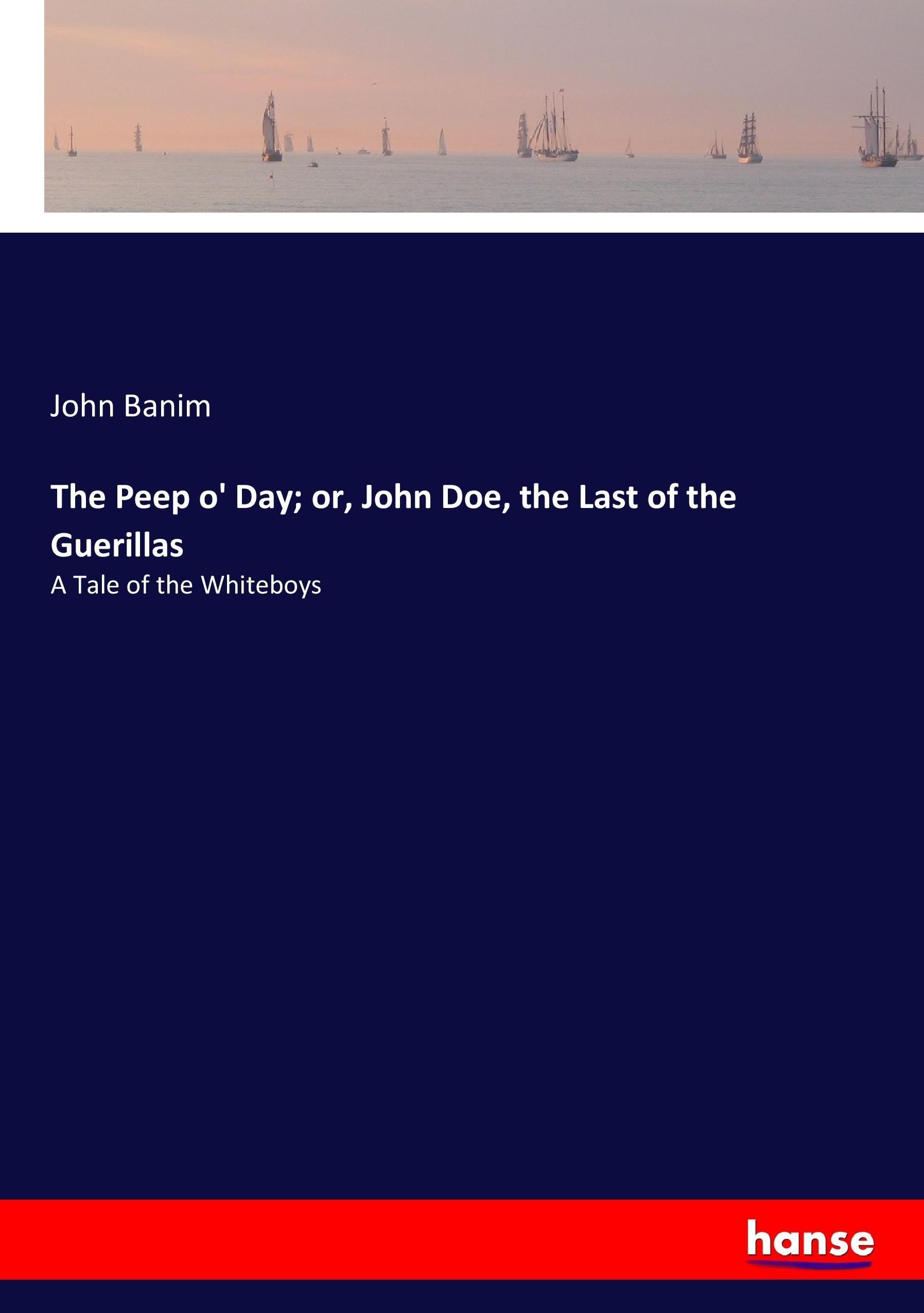 The Peep o' Day; or, John Doe, the Last of the Guerillas