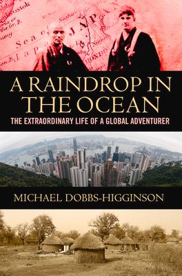 A Raindrop in the Ocean: The Extraordinary Life of a Global Adventurer