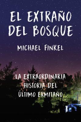 El Extraño del Bosque: La Extraordinaria Historia del Último Ermitaño