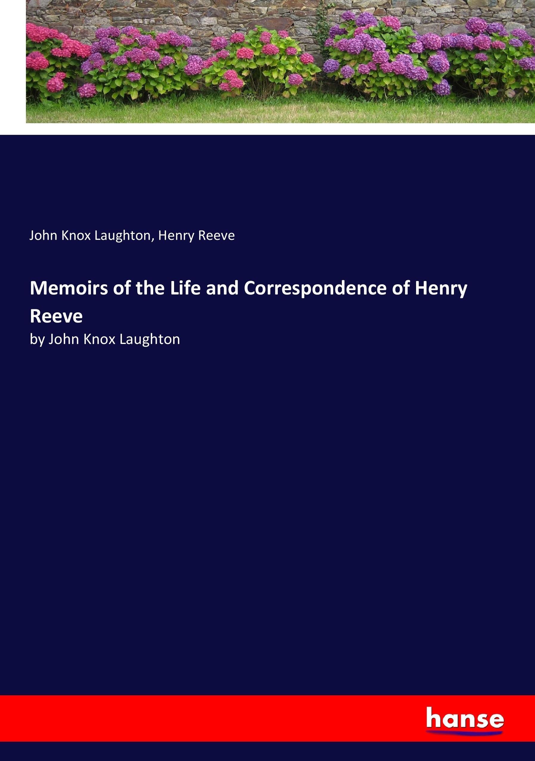 Memoirs of the Life and Correspondence of Henry Reeve