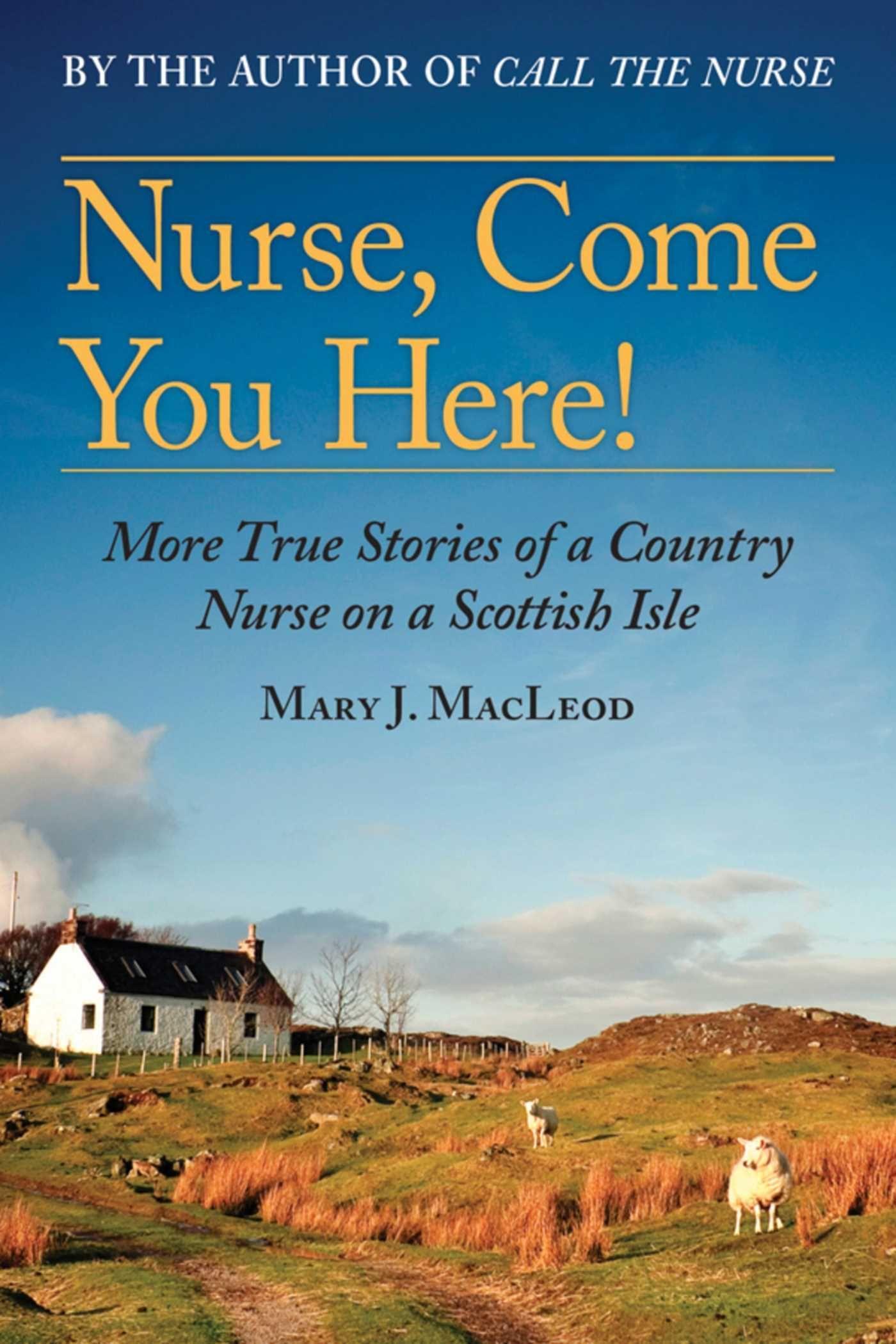 Nurse, Come You Here!: More True Stories of a Country Nurse on a Scottish Isle (the Country Nurse Series, Book Two)Volume 2