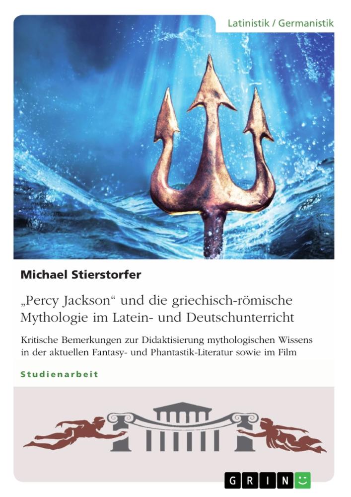 ¿Percy Jackson¿ und die griechisch-römische Mythologie im Latein- und Deutschunterricht