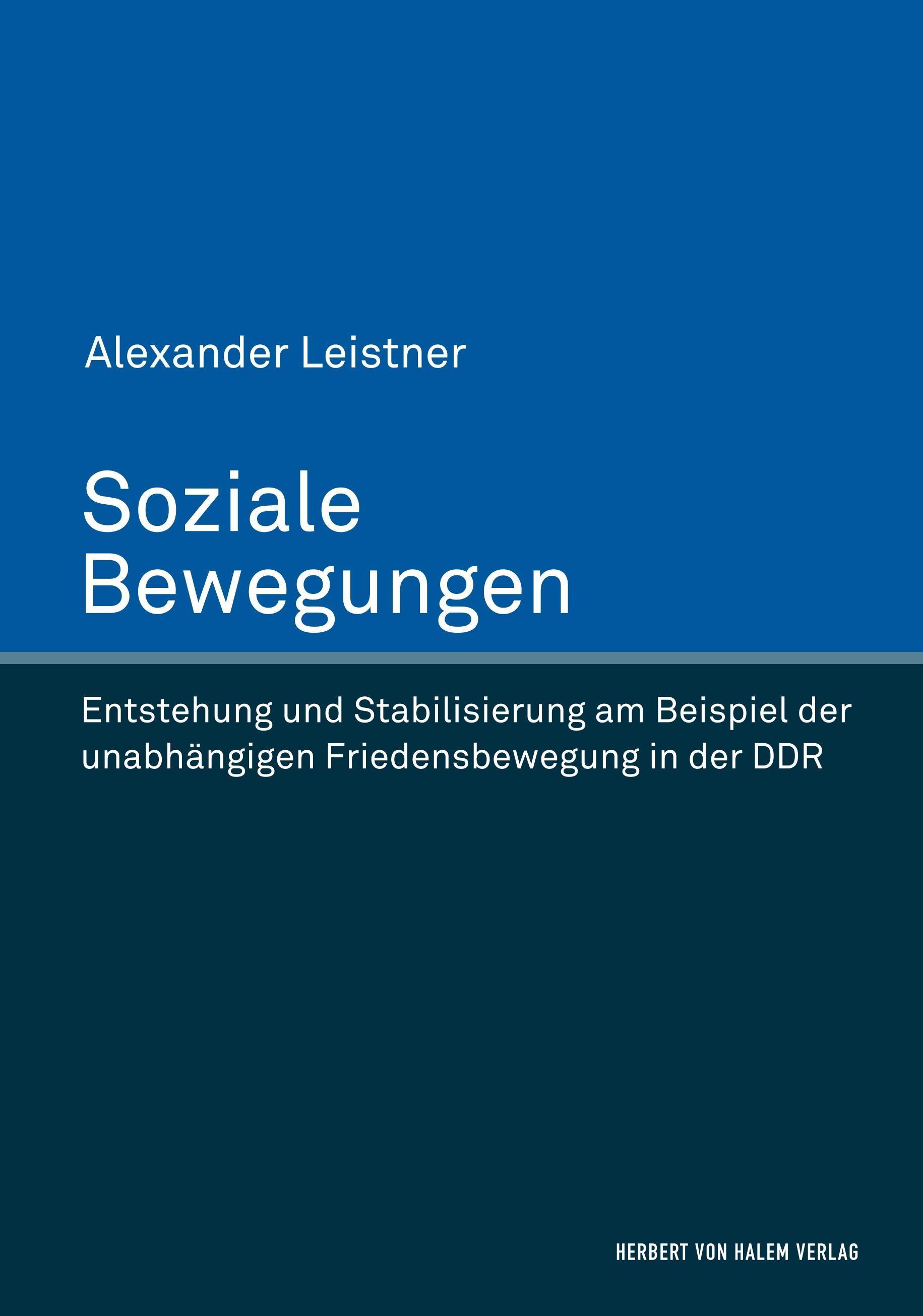 Soziale Bewegungen. Entstehung und Stabilisierung am Beispiel der unabhängigen Friedensbewegung in der DDR