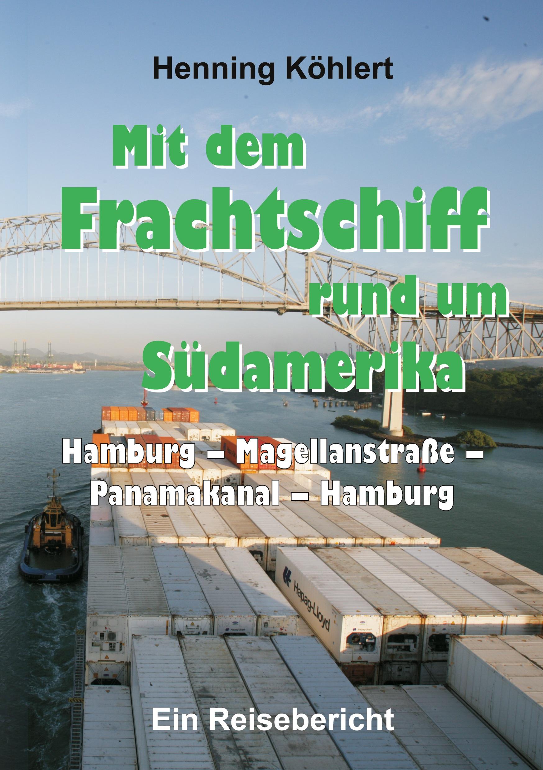 Mit dem Frachtschiff rund um Südamerika: Hamburg ¿ Magellanstraße ¿ Panamakanal ¿ Hamburg