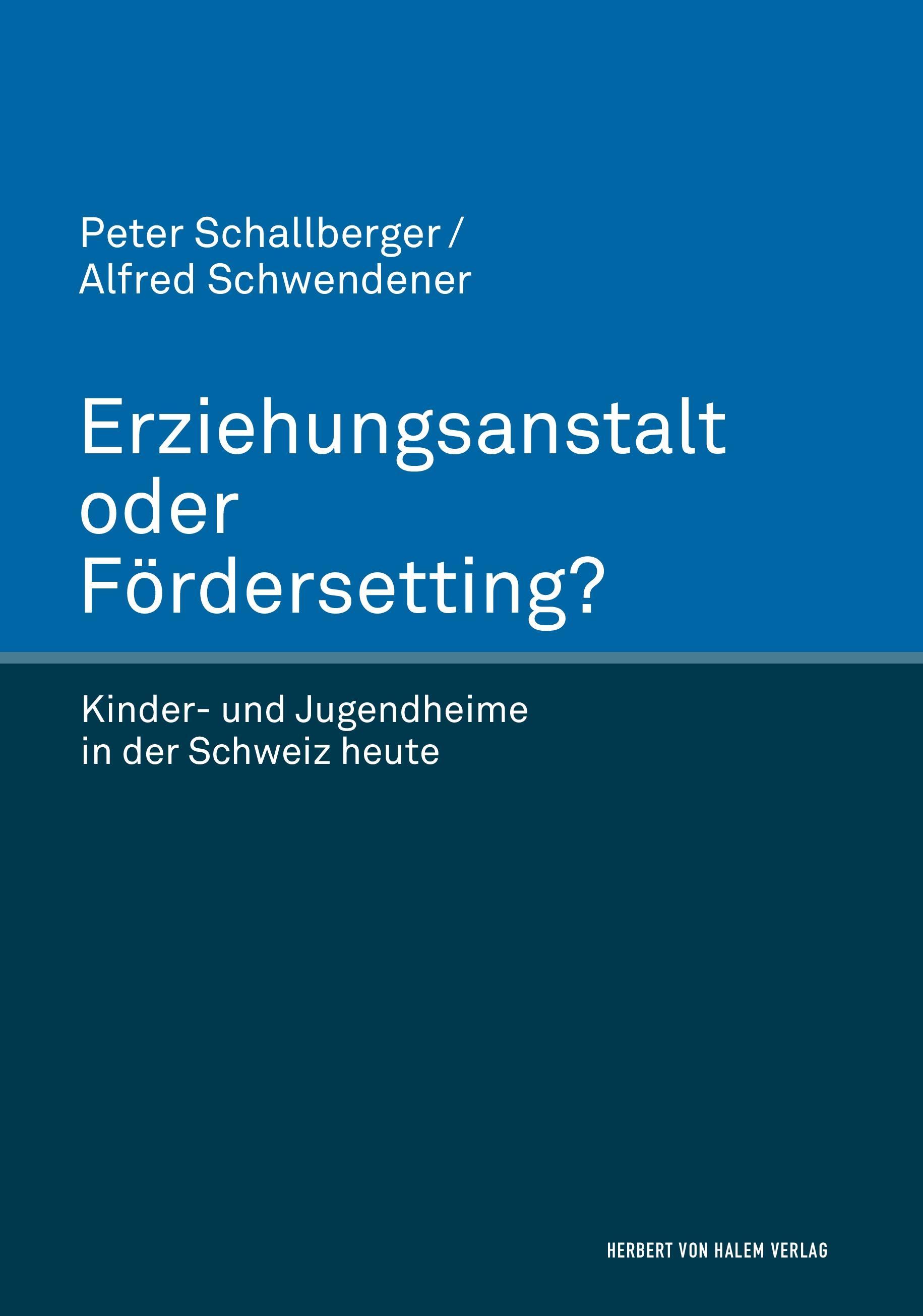 Erziehungsanstalt oder Fördersetting. Kinder- und Jugendheime in der Schweiz heute