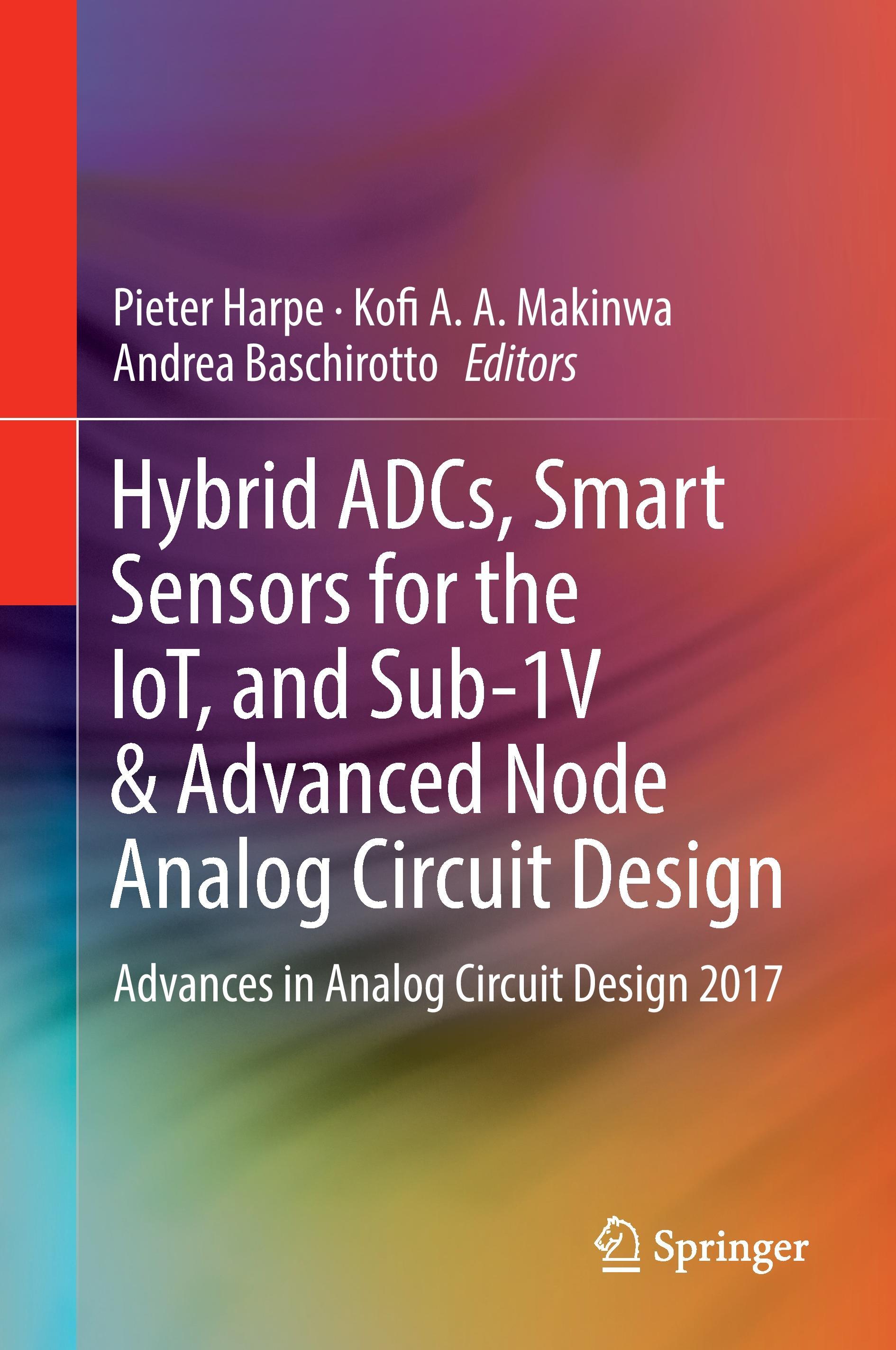 Hybrid ADCs, Smart Sensors for the IoT, and Sub-1V & Advanced Node Analog Circuit Design