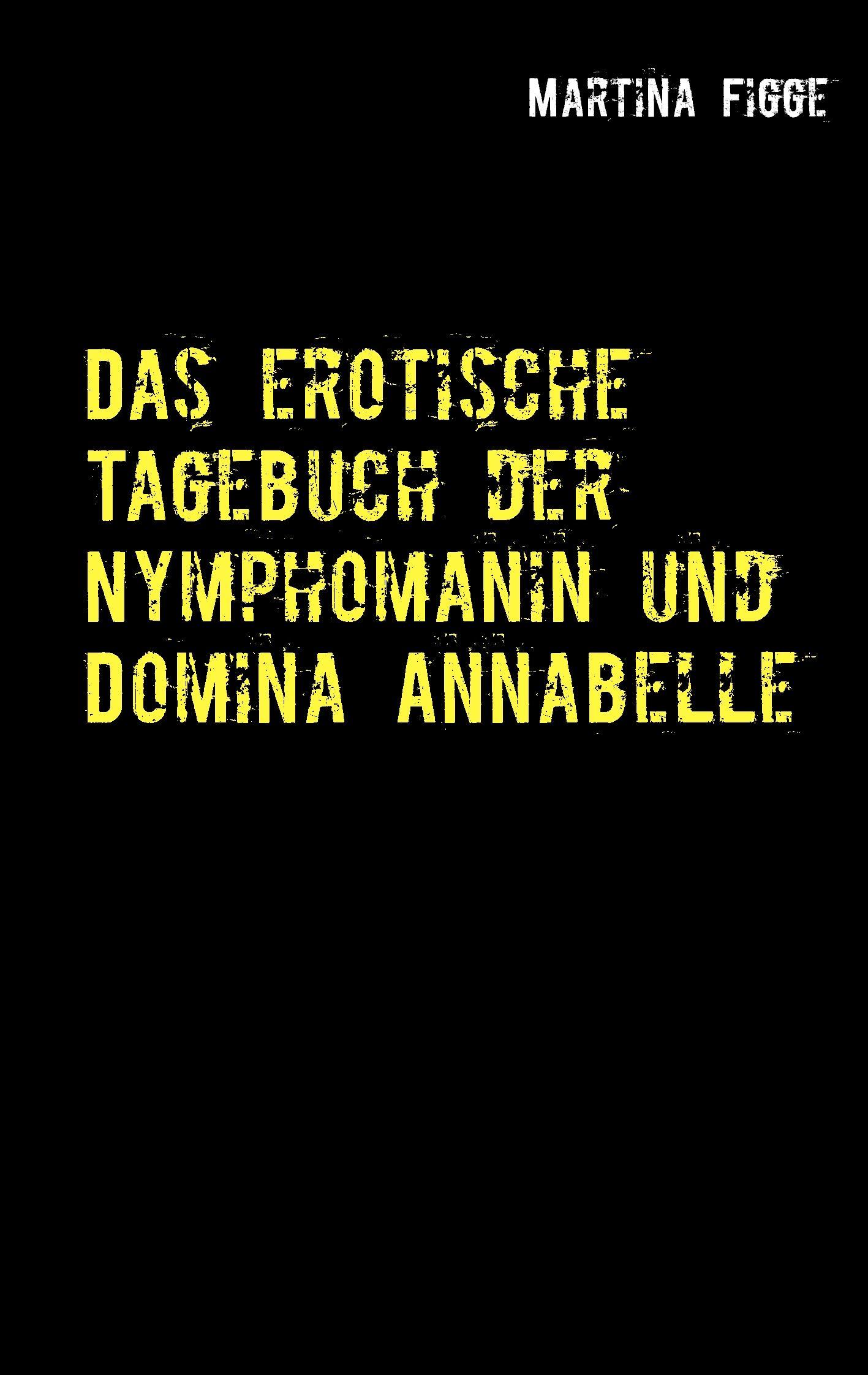 Das erotische Tagebuch der Nymphomanin und Domina Annabelle