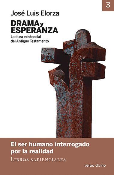 Drama y esperanza, lectura existencial del Antiguo Testamento III : el ser humano interrogado por la realidad : libros sapienciales