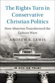 The Rights Turn in Conservative Christian Politics