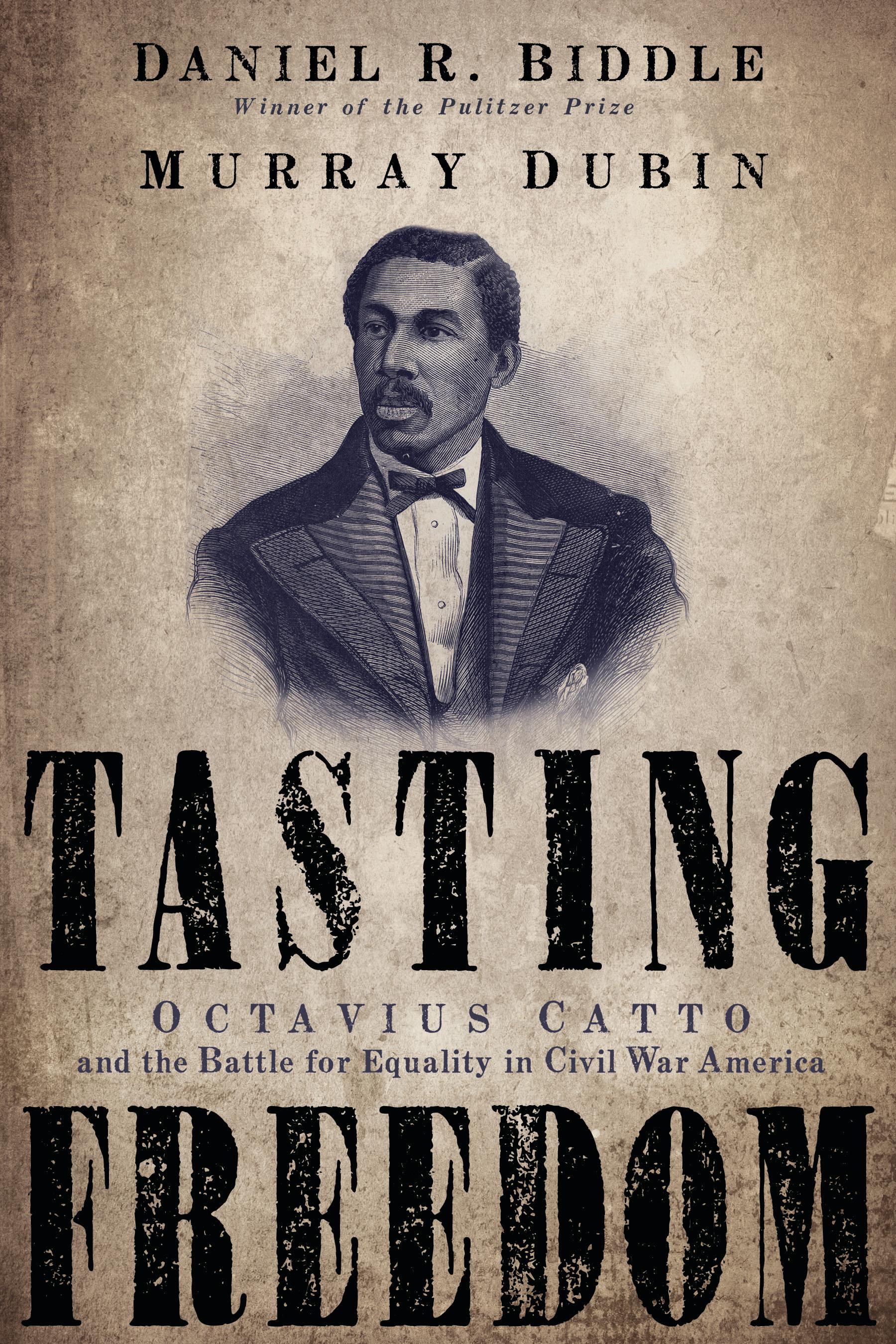 Tasting Freedom: Octavius Catto and the Battle for Equality in Civil War America