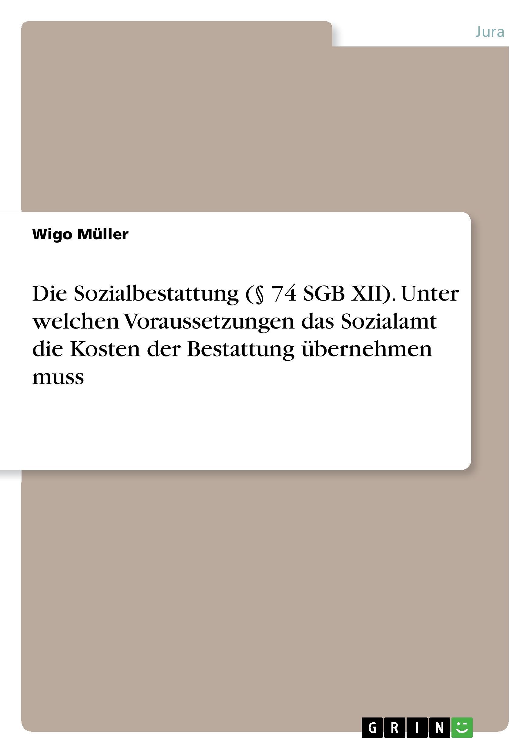 Die Sozialbestattung (§ 74 SGB XII). Unter welchen Voraussetzungen das Sozialamt die Kosten der Bestattung übernehmen muss