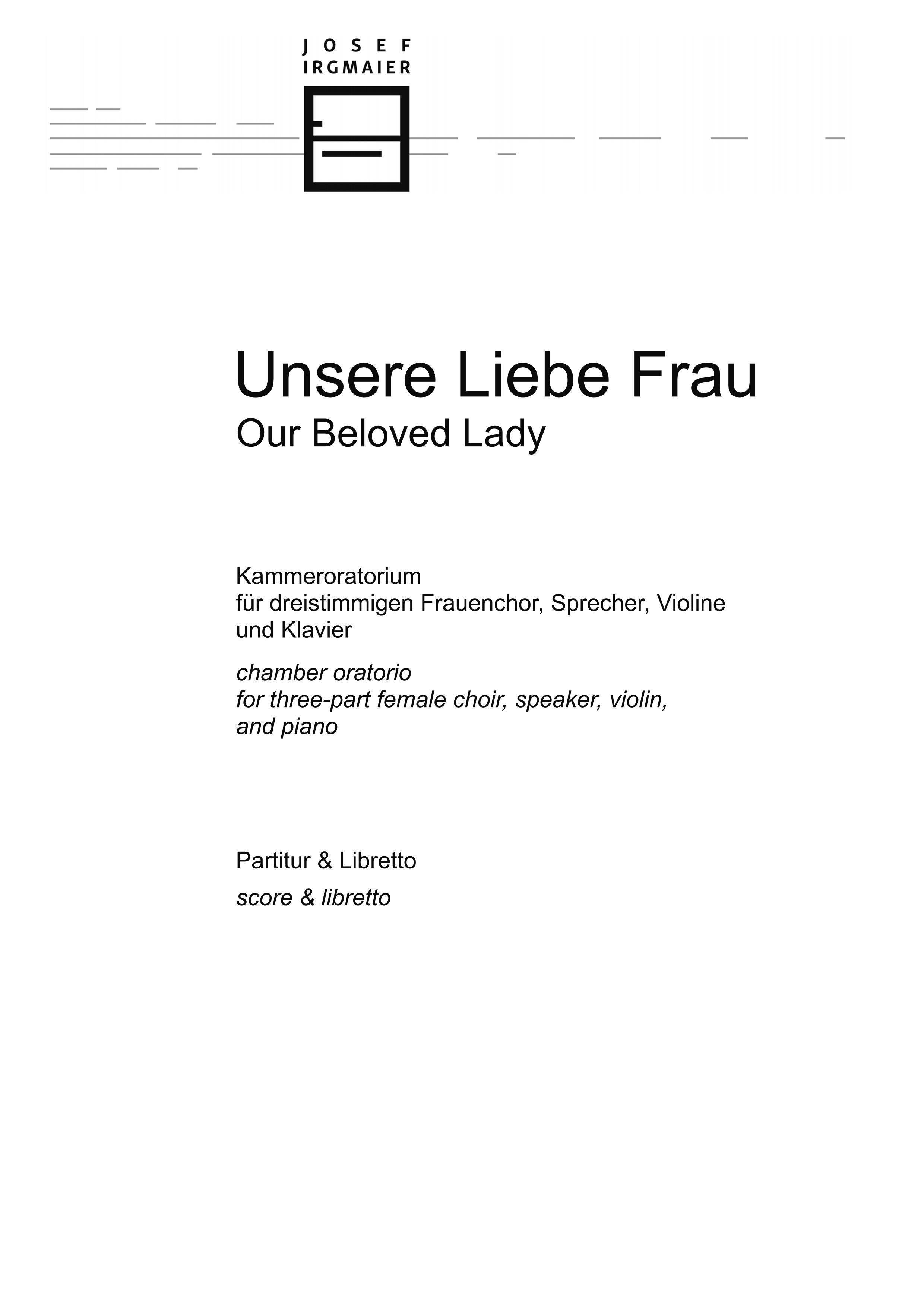 Unsere Liebe Frau: Kammeroratorium für dreistimmigen Frauenchor, Sprecher, Violine und Klavier