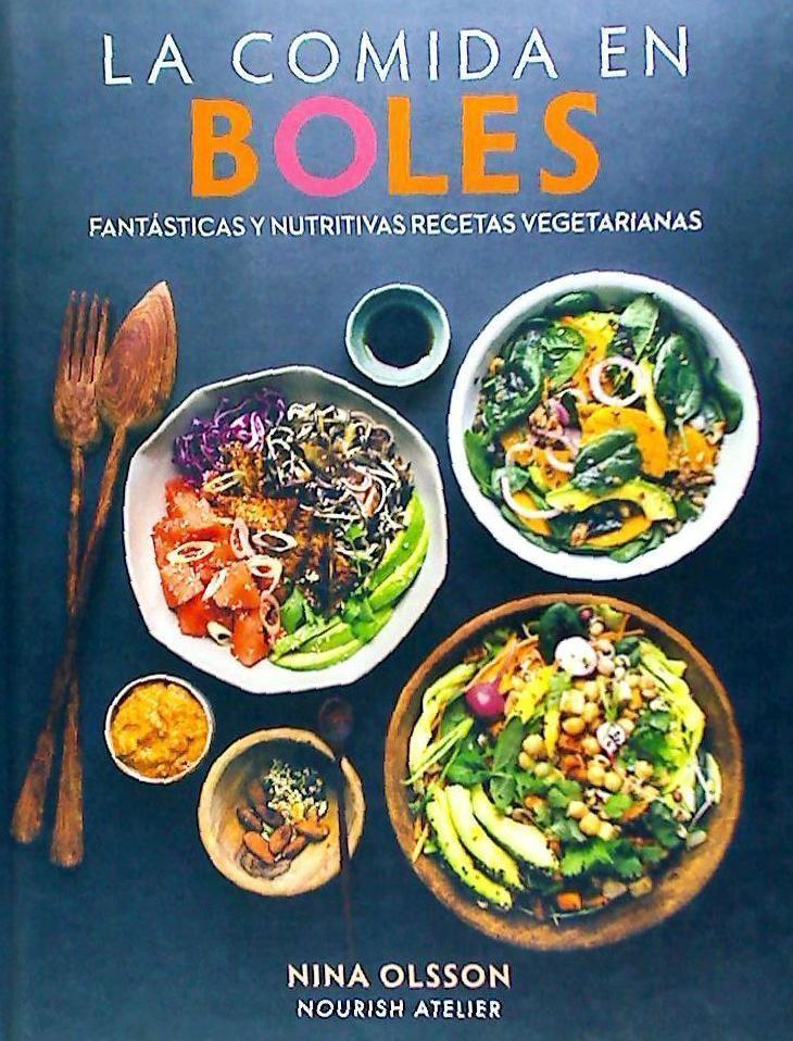 La comida en boles : fantásticas y nutritivas recetas vegetarianas