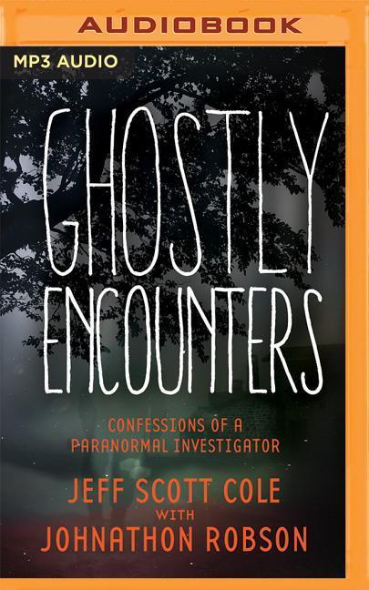 Ghostly Encounters: Confessions of a Paranormal Investigator