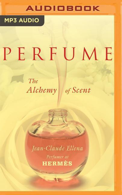 Perfume: The Alchemy of Scent