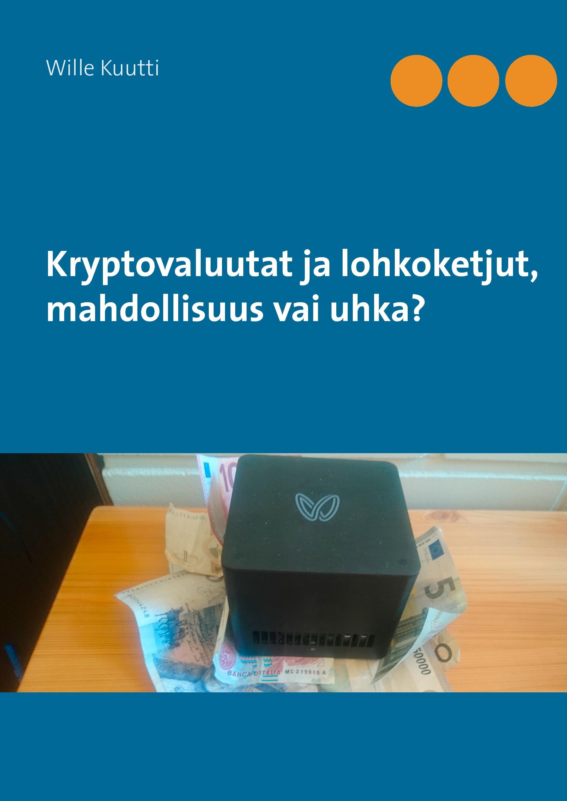 Kryptovaluutat ja lohkoketjut, mahdollisuus vai uhka?