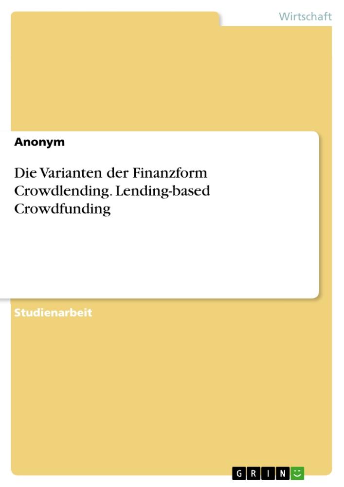 Die Varianten der Finanzform Crowdlending. Lending-based Crowdfunding