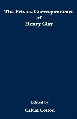 The private correspondence of Henry Clay