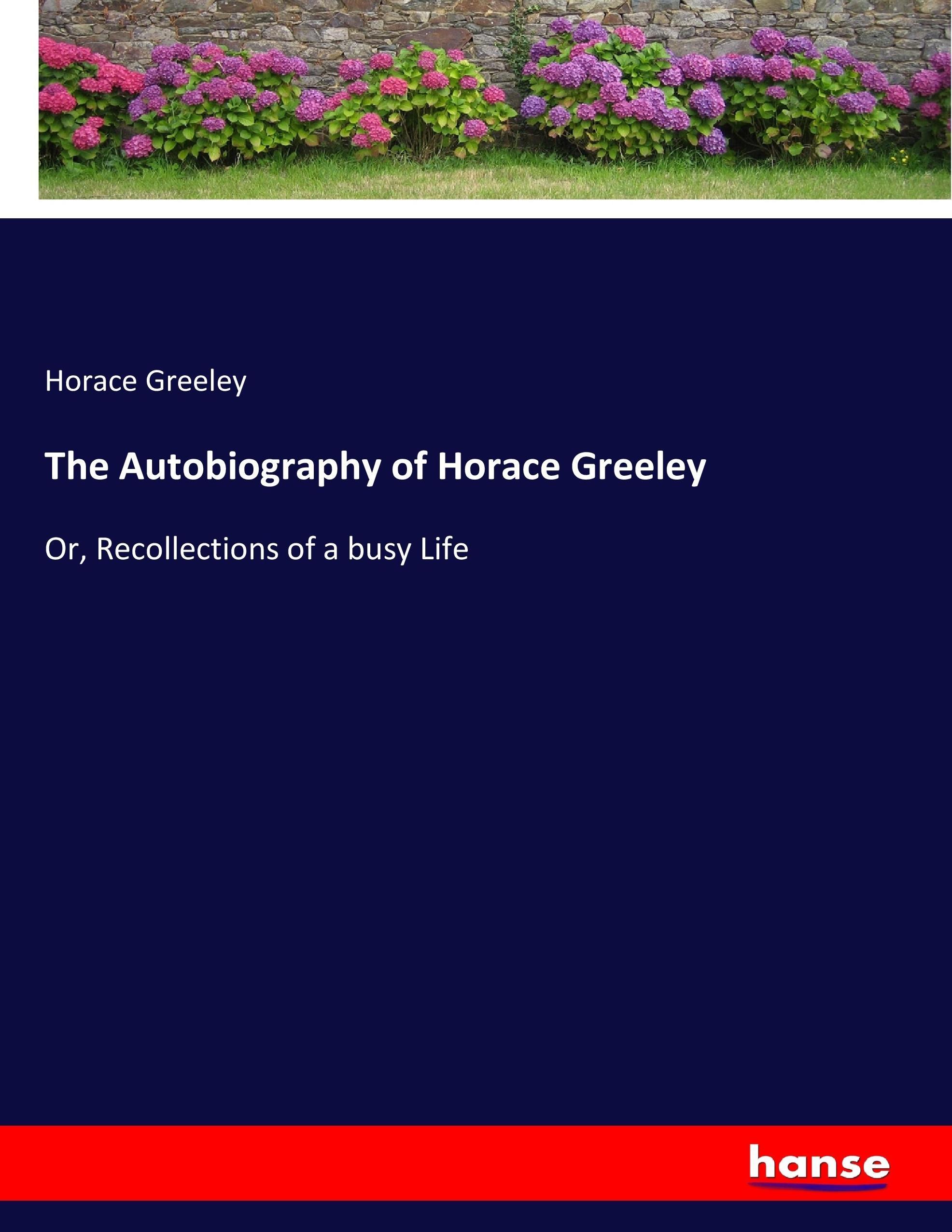 The Autobiography of Horace Greeley