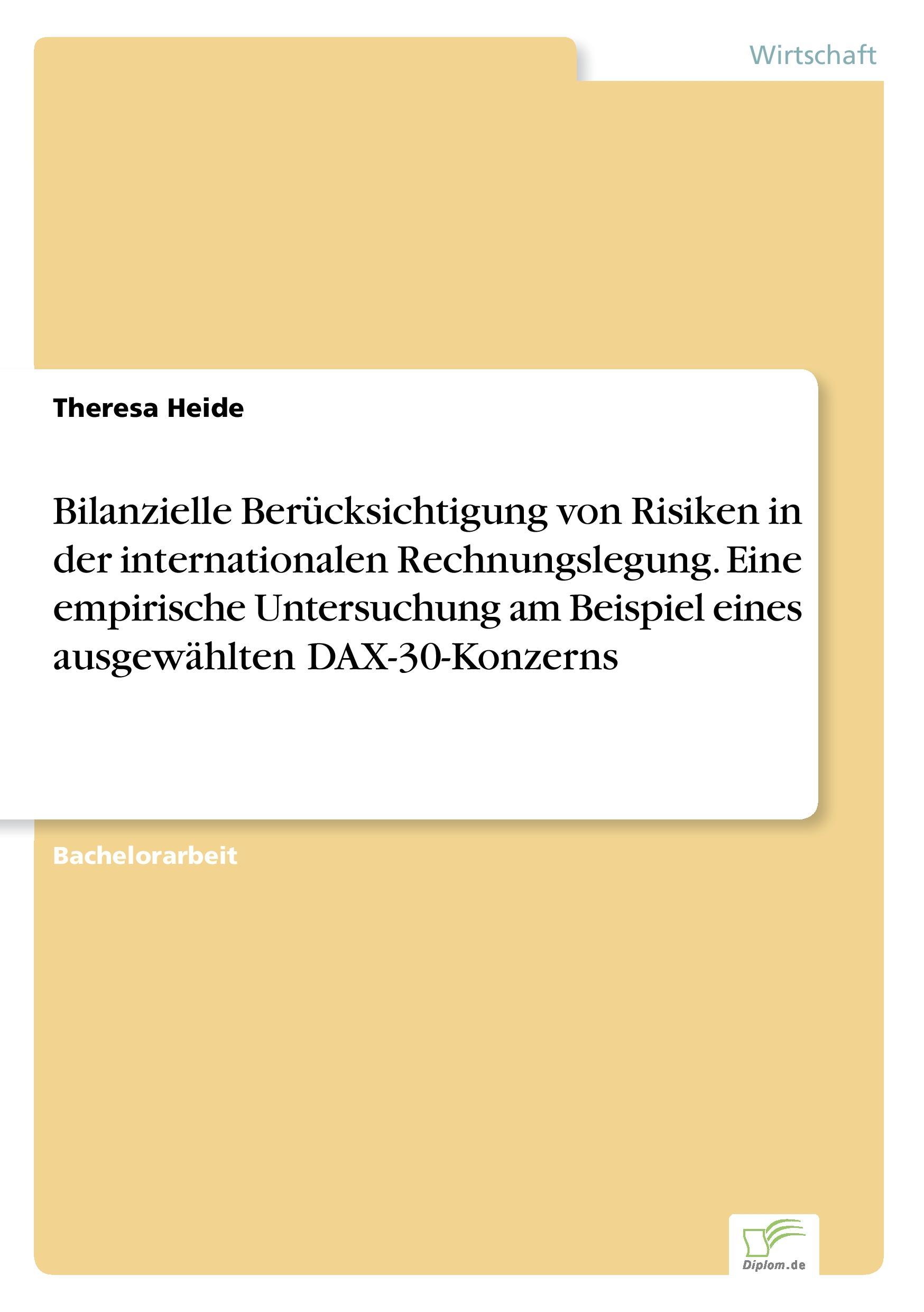 Bilanzielle Berücksichtigung von Risiken in der internationalen Rechnungslegung. Eine empirische Untersuchung am Beispiel eines ausgewählten DAX-30-Konzerns