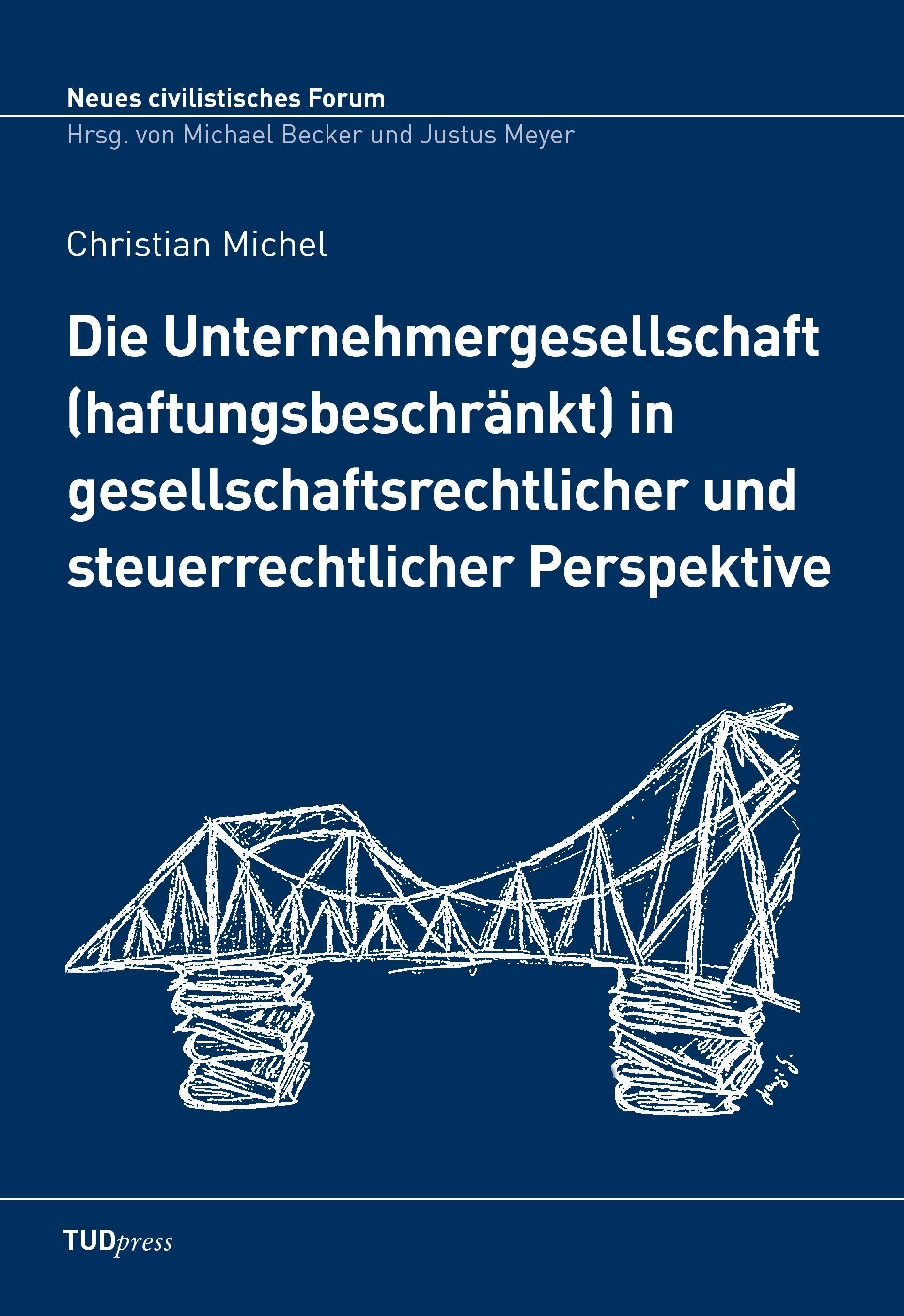 Die Unternehmergesellschaft (haftungsbeschränkt) in gesellschaftsrechtlicher und steuerrechtlicher Perspektive TUDpress