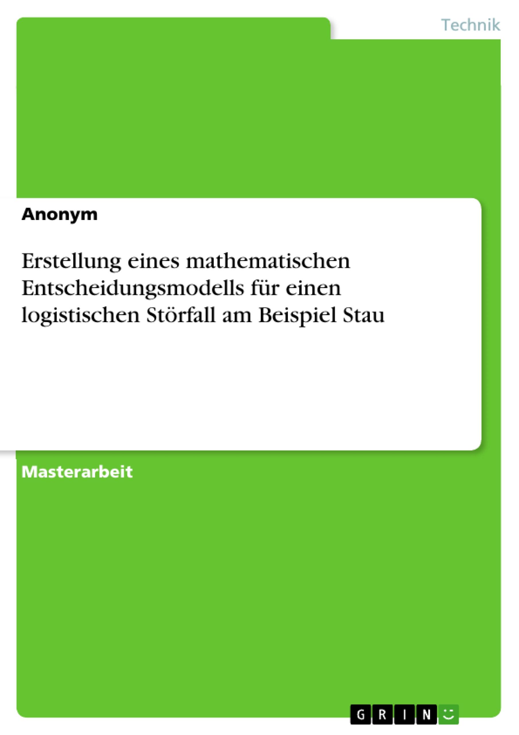 Erstellung eines mathematischen Entscheidungsmodells für einen logistischen Störfall am Beispiel Stau