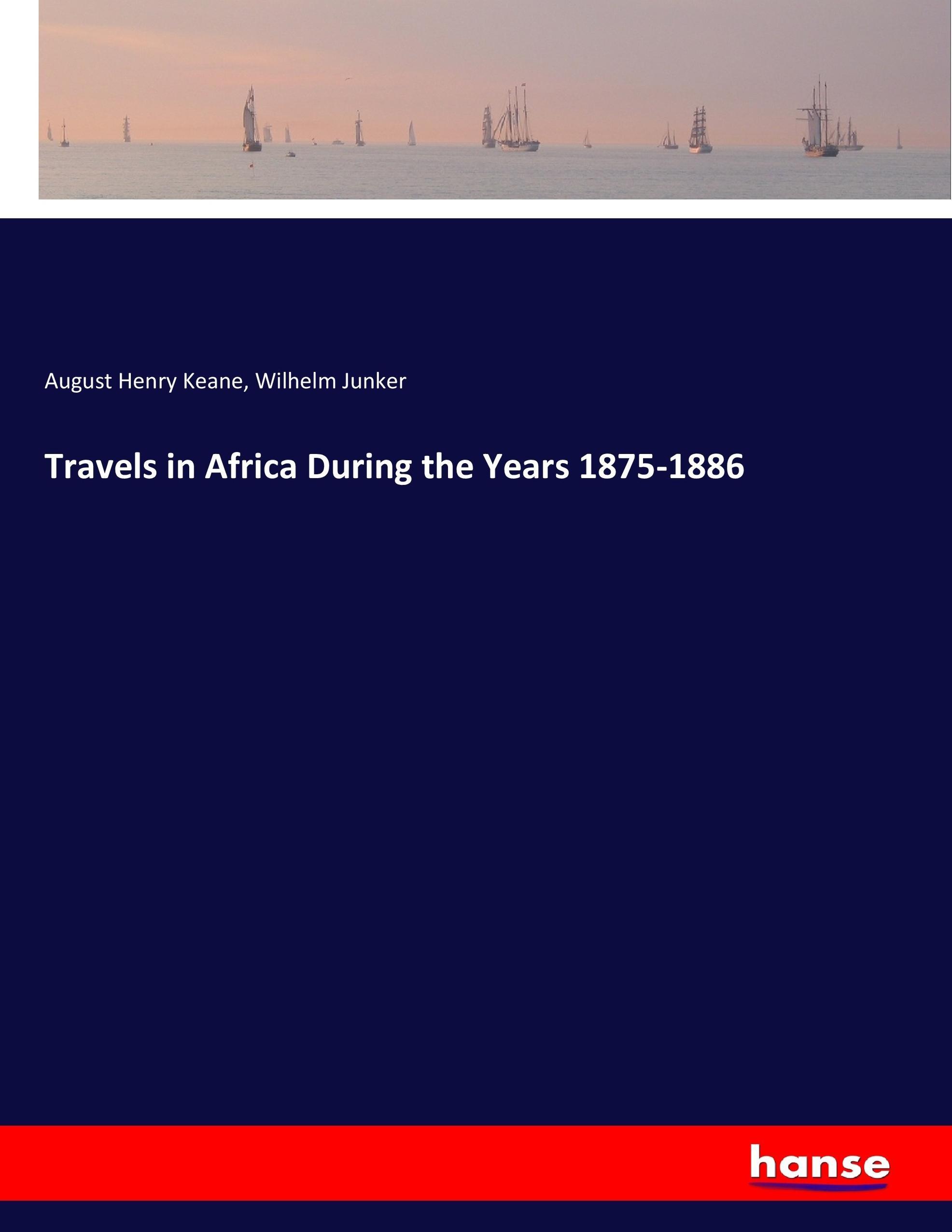 Travels in Africa During the Years 1875-1886