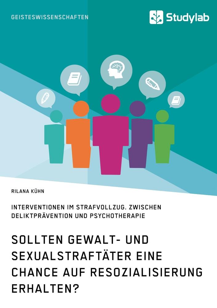 Sollten Gewalt- und Sexualstraftäter eine Chance auf Resozialisierung erhalten?