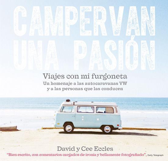 Campervan una pasión : viajes con mi furgoneta : un homenaje a las autocaravanas VW y a las personas que las conducen