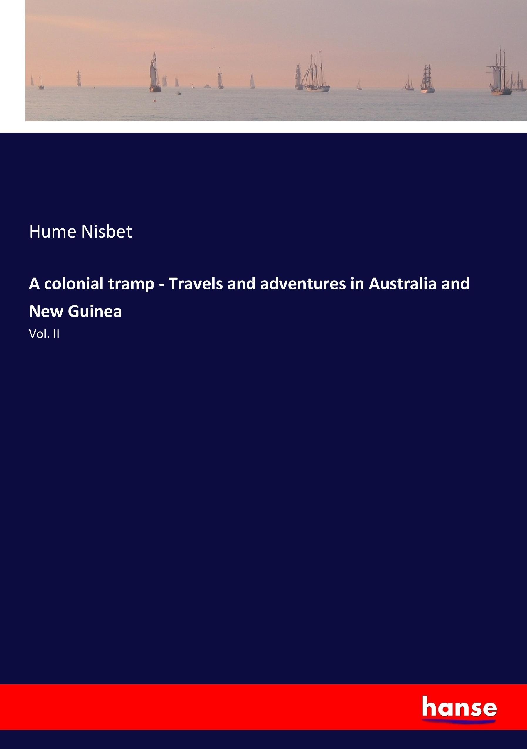 A colonial tramp - Travels and adventures in Australia and New Guinea