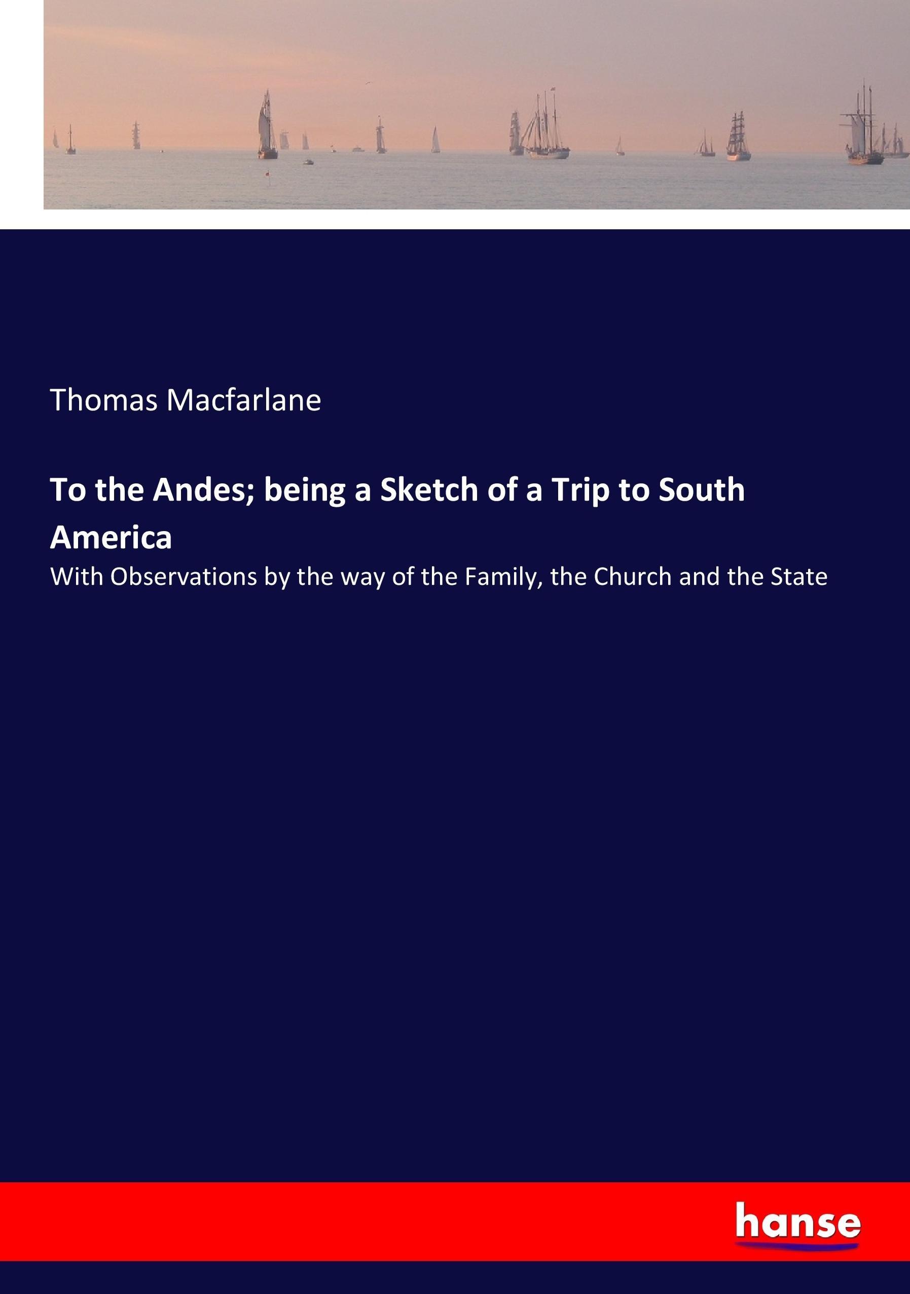 To the Andes; being a Sketch of a Trip to South America