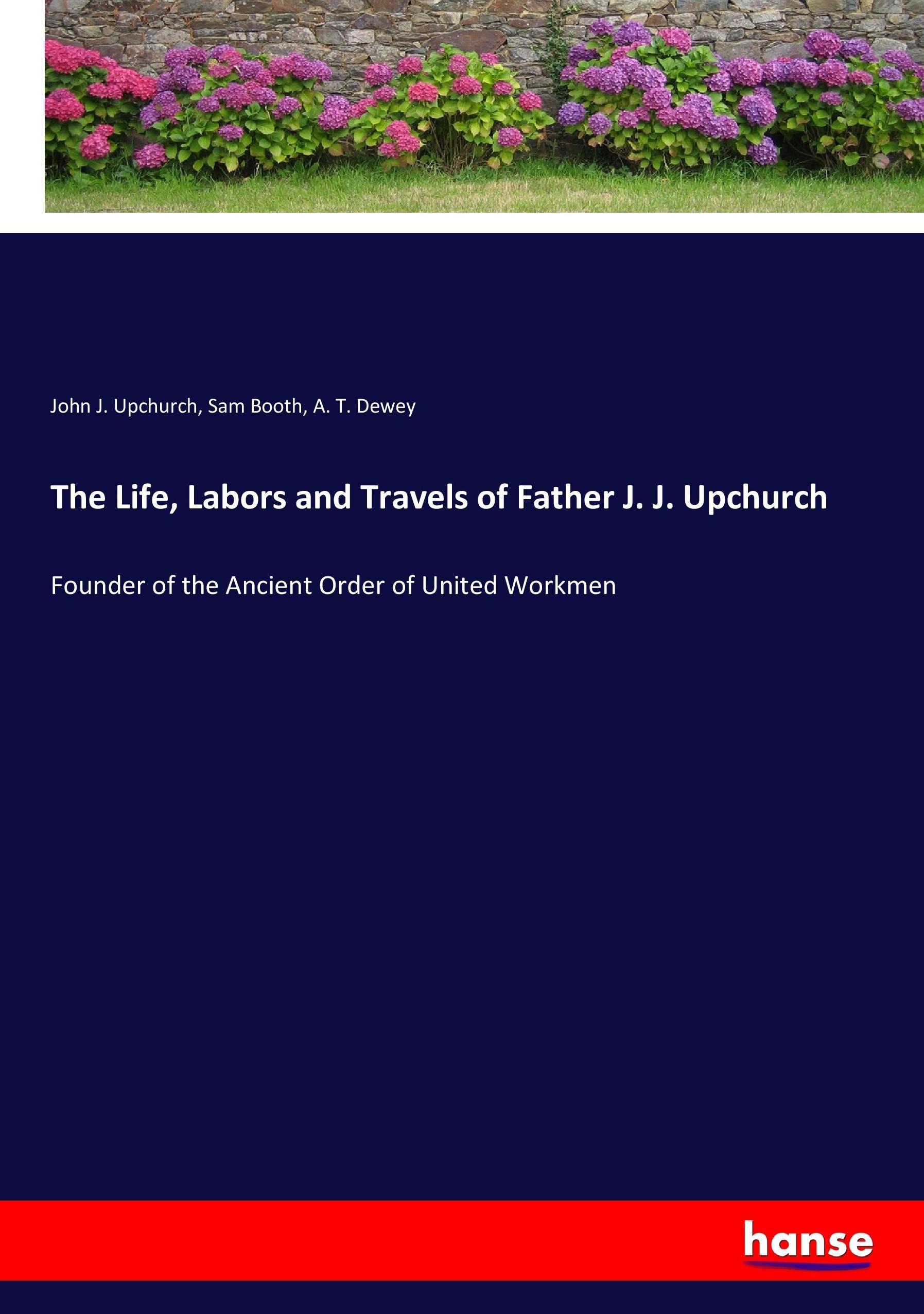 The Life, Labors and Travels of Father J. J. Upchurch