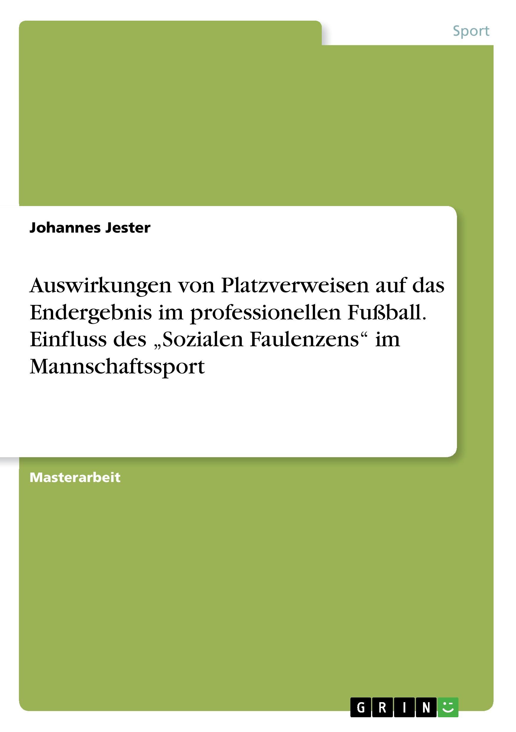 Auswirkungen von Platzverweisen auf das Endergebnis im professionellen Fußball. Einfluss des ¿Sozialen Faulenzens¿ im Mannschaftssport