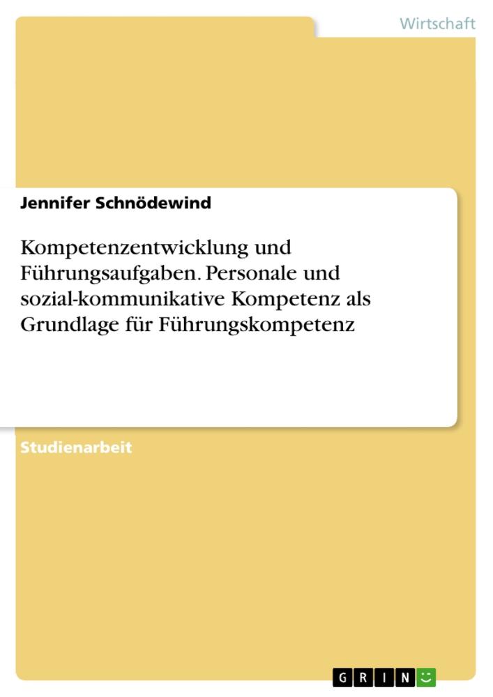 Kompetenzentwicklung und Führungsaufgaben. Personale und sozial-kommunikative Kompetenz als Grundlage für Führungskompetenz