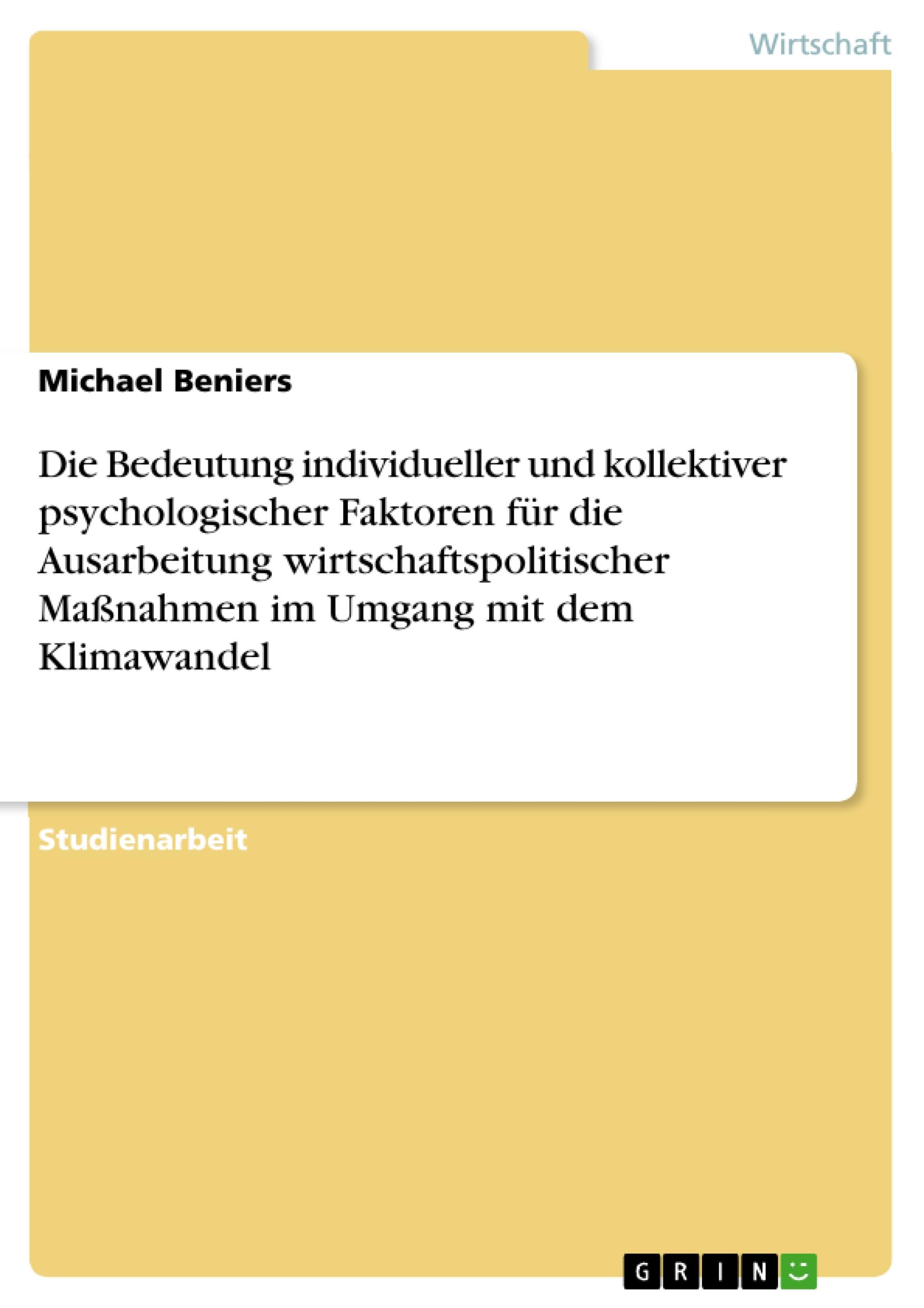 Die Bedeutung individueller und kollektiver psychologischer Faktoren für die Ausarbeitung wirtschaftspolitischer Maßnahmen im Umgang mit dem Klimawandel