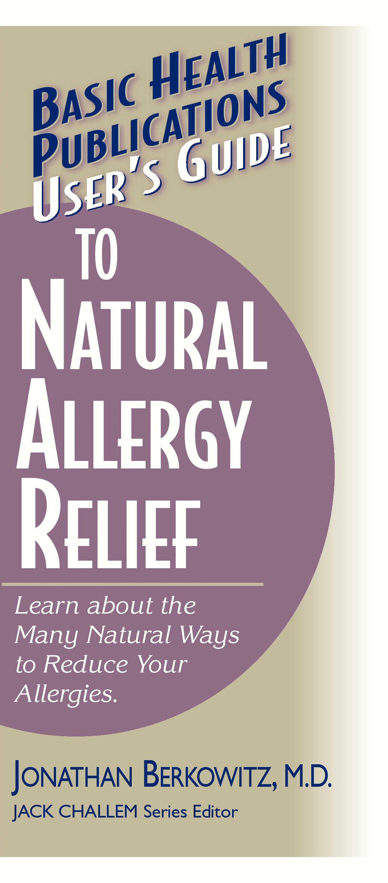 User's Guide to Natural Allergy Relief: Learn about the Many Natural Ways to Reduce Your Allergies