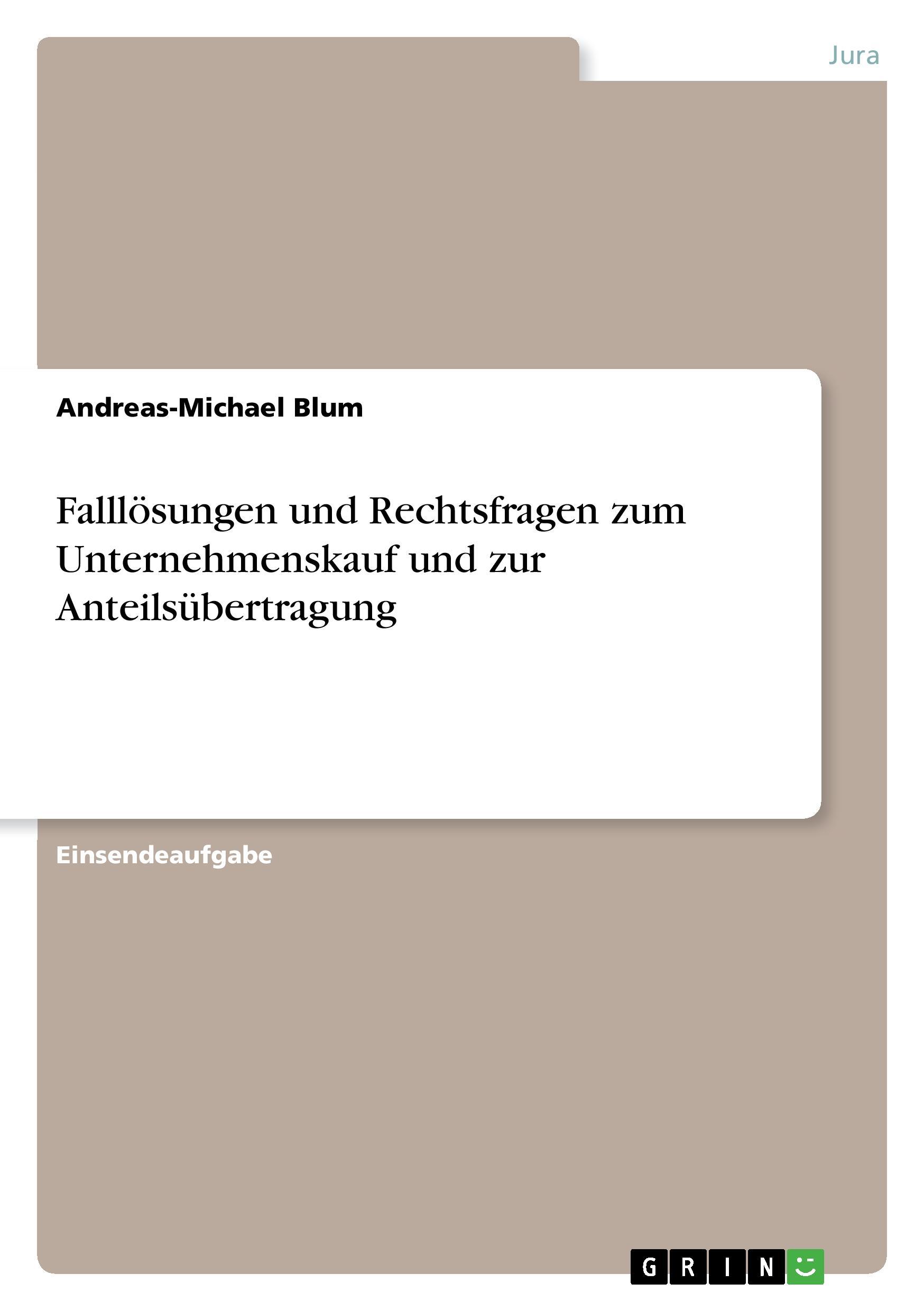 Falllösungen und Rechtsfragen zum Unternehmenskauf und zur Anteilsübertragung