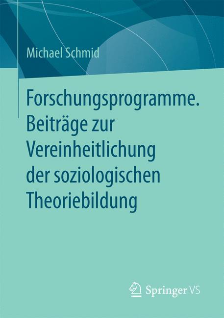 Forschungsprogramme. Beiträge zur Vereinheitlichung der soziologischen Theoriebildung