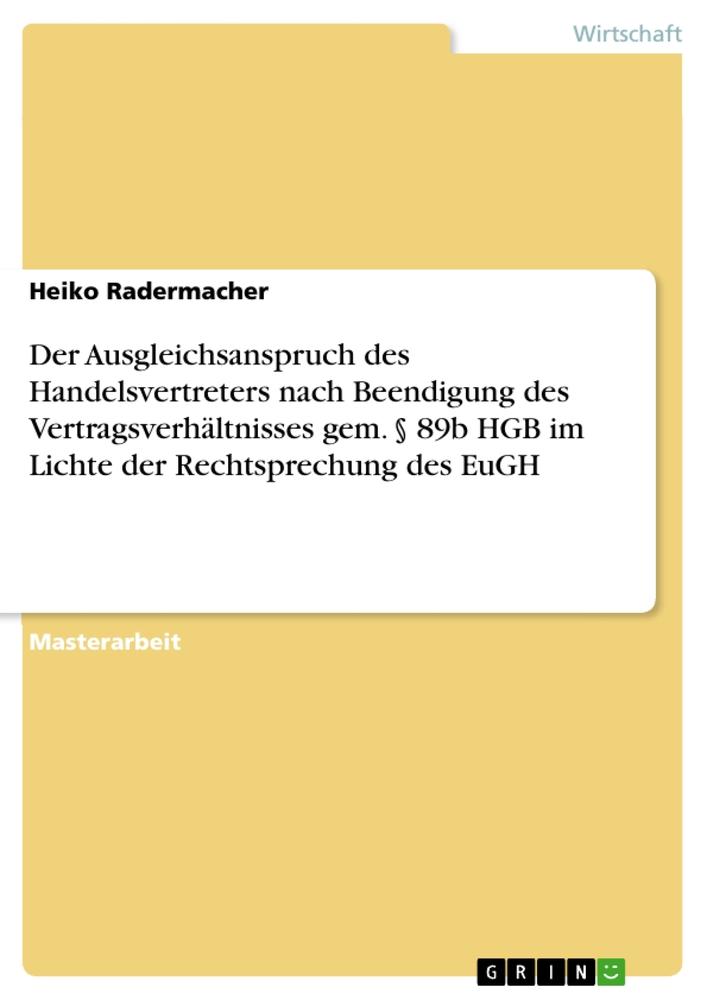 Der Ausgleichsanspruch des Handelsvertreters nach Beendigung des Vertragsverhältnisses gem. § 89b HGB im Lichte der Rechtsprechung des EuGH