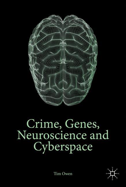 Crime, Genes, Neuroscience and Cyberspace