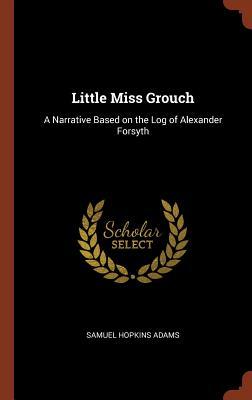 Little Miss Grouch: A Narrative Based on the Log of Alexander Forsyth