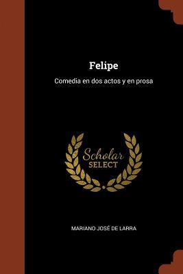 Felipe: Comedia en dos actos y en prosa