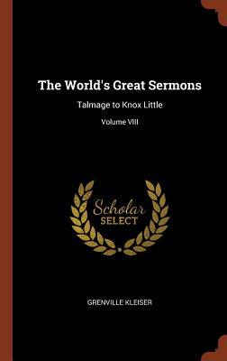 The World's Great Sermons: Talmage to Knox Little; Volume VIII