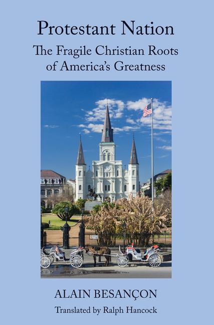 Protestant Nation: The Fragile Christian Roots of America's Greatness