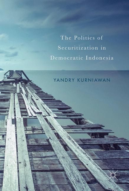 The Politics of Securitization in Democratic Indonesia