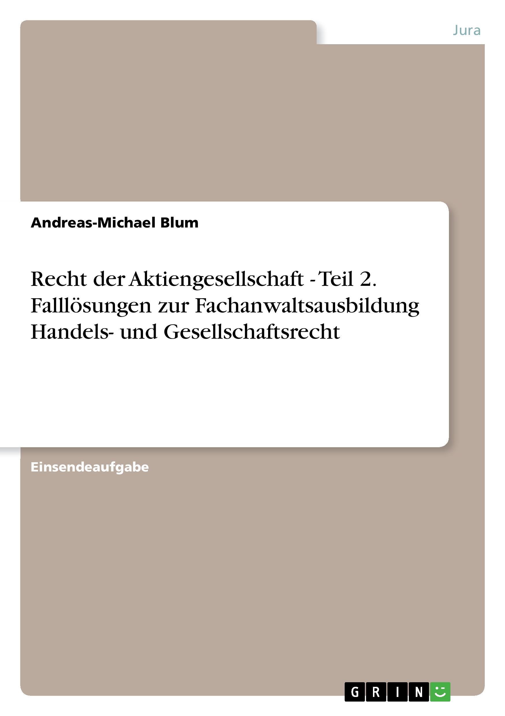 Recht der Aktiengesellschaft - Teil 2. Falllösungen zur Fachanwaltsausbildung Handels- und Gesellschaftsrecht